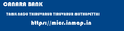 CANARA BANK  TAMIL NADU THIRUVARUR TIRUVARUR MUTHUPETTAI  micr code
